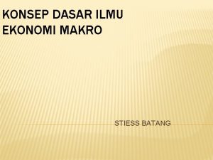 KONSEP DASAR ILMU EKONOMI MAKRO STIESS BATANG APA