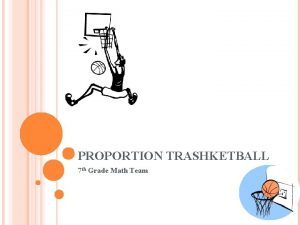 PROPORTION TRASHKETBALL 7 th Grade Math Team TRAPEZOID
