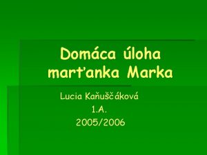 Domca loha maranka Marka Lucia Kaukov 1 A