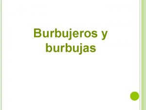 Burbujeros y burbujas Burbujeros y burbujas Te proponemos