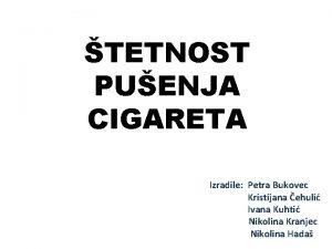 TETNOST PUENJA CIGARETA Izradile Petra Bukovec Kristijana ehuli