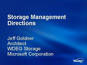 Storage Management Directions Jeff Goldner Architect WDEG Storage