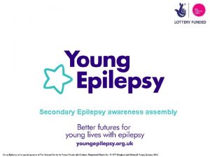 Secondary Epilepsy awareness assembly Epilepsy is much more