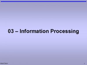 03 Information Processing Mark Dixon 1 Questions Events