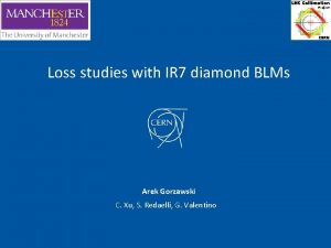 Loss studies with IR 7 diamond BLMs Arek