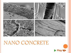 NANO CONCRETE INTRODUCTION Concrete is the most widely