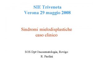 SIE Triveneta Verona 29 maggio 2008 Sindromi mielodisplastiche