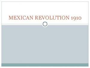 MEXICAN REVOLUTION 1910 Porfiriato Porfirio Diaz took power