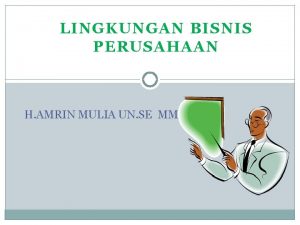 LINGKUNGAN BISNIS PERUSAHAAN H AMRIN MULIA UN SE