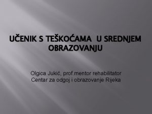 UENIK S TEKOAMA U SREDNJEM OBRAZOVANJU Olgica Juki