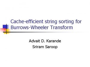 Cacheefficient string sorting for BurrowsWheeler Transform Advait D