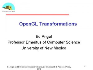 Open GL Transformations Ed Angel Professor Emeritus of