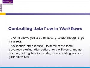 Controlling data flow in Workflows Taverna allows you