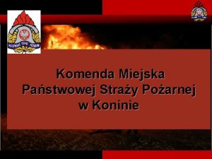 Komenda Miejska Pastwowej Stray Poarnej w Koninie KOMENDA