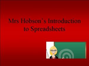 Mrs Hobsons Introduction to Spreadsheets By the end