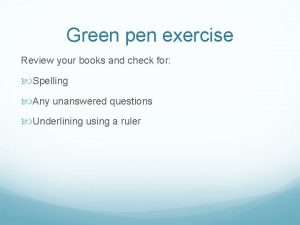 Green pen exercise Review your books and check