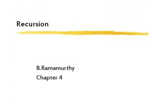 Recursion B Ramamurthy Chapter 4 Introduction z Recursion