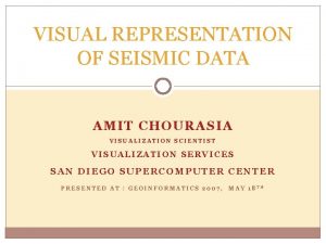 VISUAL REPRESENTATION OF SEISMIC DATA AMIT CHOURASIA VISUALIZATION
