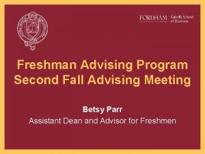 Freshman Advising Program Second Fall Advising Meeting Betsy