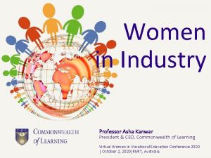 Women in Industry Professor Asha Kanwar President CEO