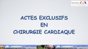 ACTES EXCLUSIFS EN CHIRURGIE CARDIAQUE Conflit dintrts Je