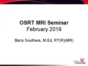 OSRT MRI Seminar February 2019 Barry Southers M