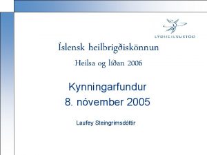slensk heilbrigisknnun Heilsa og lan 2006 Kynningarfundur 8