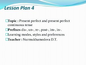 Lesson Plan 4 Topic Present perfect and present