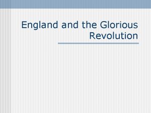 England the Glorious Revolution Monarchs Clash with Parliament