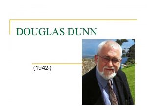 DOUGLAS DUNN 1942 1 Collect information on Dunns