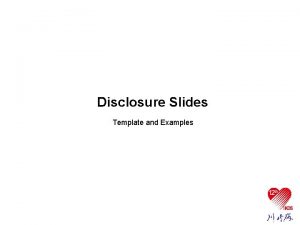 Disclosure Slides Template and Examples Faculty Disclosure Information