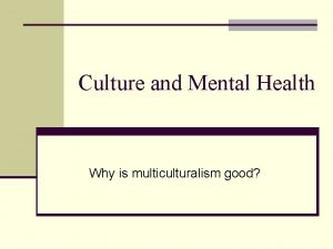 Culture and Mental Health Why is multiculturalism good