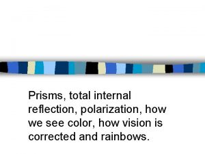 Prisms total internal reflection polarization how we see