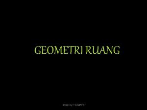 GEOMETRI RUANG design by Y SUSANTO Kedudukan dua