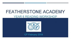 FEATHERSTONE ACADEMY YEAR 6 READING WORKSHOP 12 th