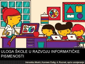 ULOGA KOLE U RAZVOJU INFORMATIKE PISMENOSTI Veronika Mudri