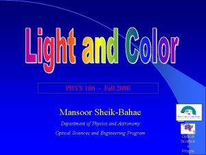 PHYS 106 Fall 2000 Mansoor SheikBahae Department of