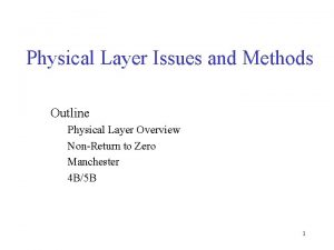 Physical Layer Issues and Methods Outline Physical Layer