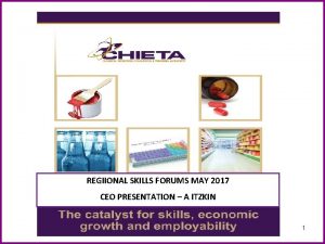 REGIIONAL SKILLS FORUMS MAY 2017 CEO PRESENTATION A