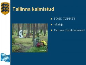 Tallinna kalmistud TNU TUPPITS juhataja Tallinna Keskkonnaamet Tallinna