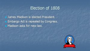 Election of 1808 n n n James Madison