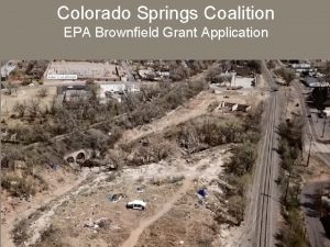 Colorado Springs Coalition EPA Brownfield Grant Application What