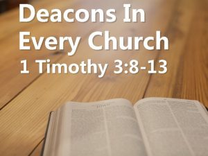 Deacons In Every Church 1 Timothy 3 8