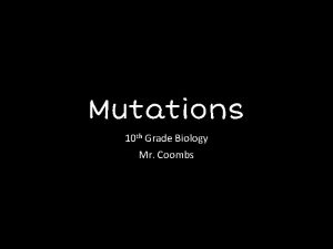 Mutations 10 th Grade Biology Mr Coombs Genetic