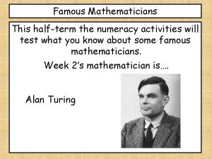 Famous Mathematicians This halfterm the numeracy activities will