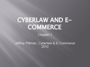 CYBERLAW AND ECOMMERCE Chapter 1 Jeffrey Pittman Cyberlaw
