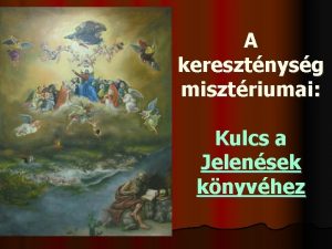 A keresztnysg misztriumai Kulcs a Jelensek knyvhez JNOS