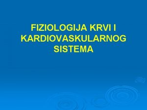 FIZIOLOGIJA KRVI I KARDIOVASKULARNOG SISTEMA Odreivanje krvnih grupa