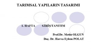 TARIMSAL YAPILARIN TASARIMI 1 HAFTA GRTANITIM Prof Dr