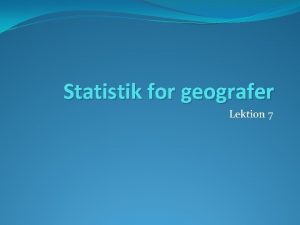 Statistik for geografer Lektion 7 Sandsynlighedsregning Statistisk eksperiment